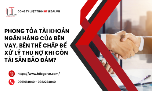 CÓ ĐƯỢC PHONG TỎA TÀI KHOẢN NGÂN HÀNG CỦA BÊN VAY, BÊN THẾ CHẤP ĐỂ XỬ LÝ THU NỢ KHI CÒN TÀI SẢN BẢO ĐẢM? (CÔNG TY LUẬT UY TÍN TẠI QUẬN BÌNH THẠNH, TÂN BÌNH TP.HCM)